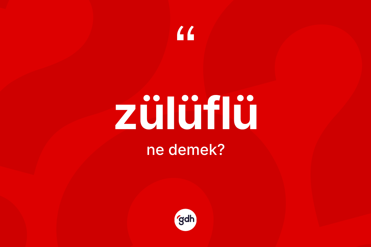 Zülüflü kelimesinin tanımı nedir? Zülüflünün kısaca tanımı nedir?