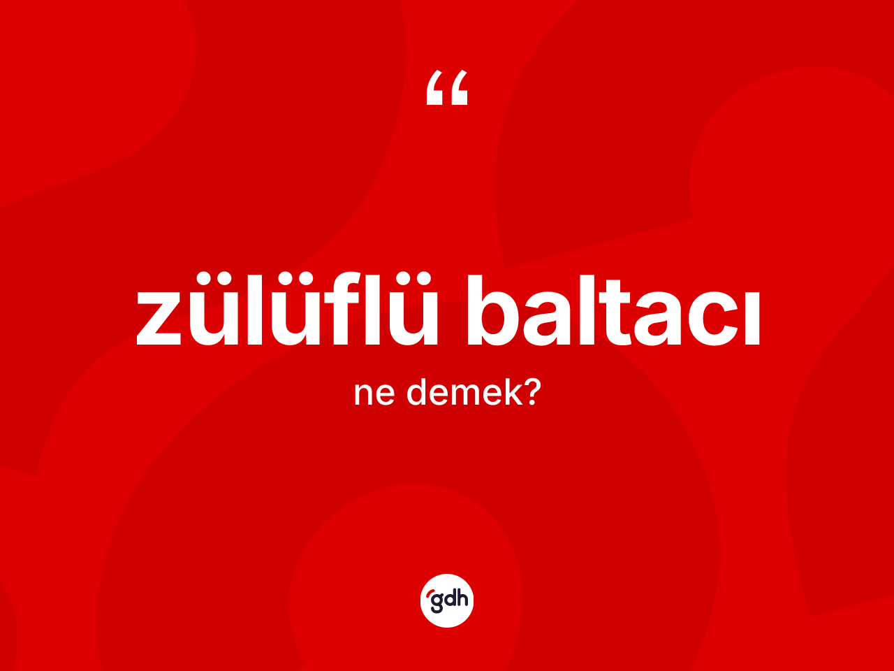 Zülüflü baltacı nedir? Zülüflü baltacının sözlükteki anlamı nedir?