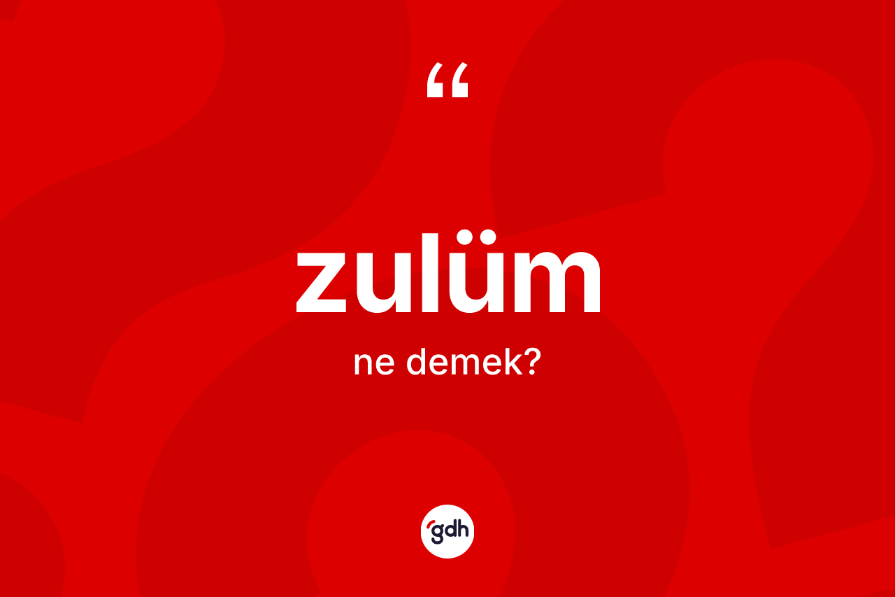 Zulüm kelimesinin tanımı nedir? Zulümün halk arasındaki kullanımı nasıldır?