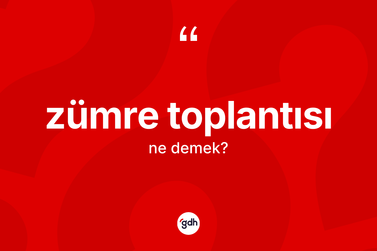 Zümre toplantısı ne demek? Zümre toplantısının halk arasındaki kullanımı nasıldır?