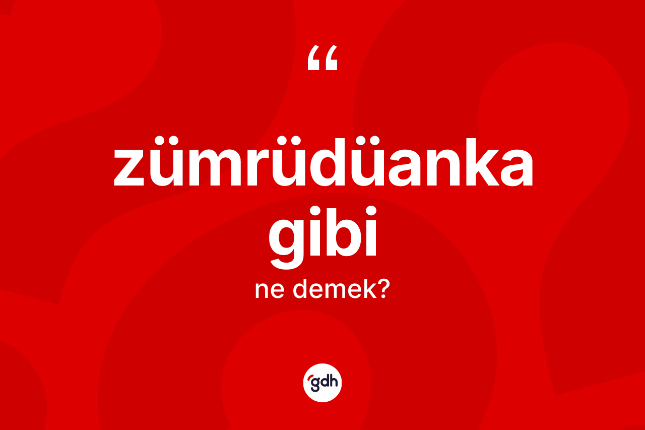 Zümrüdüanka gibi ifadesinin anlamı nedir? Zümrüdüanka gibi ifadesi hangi durumlarda kullanılır