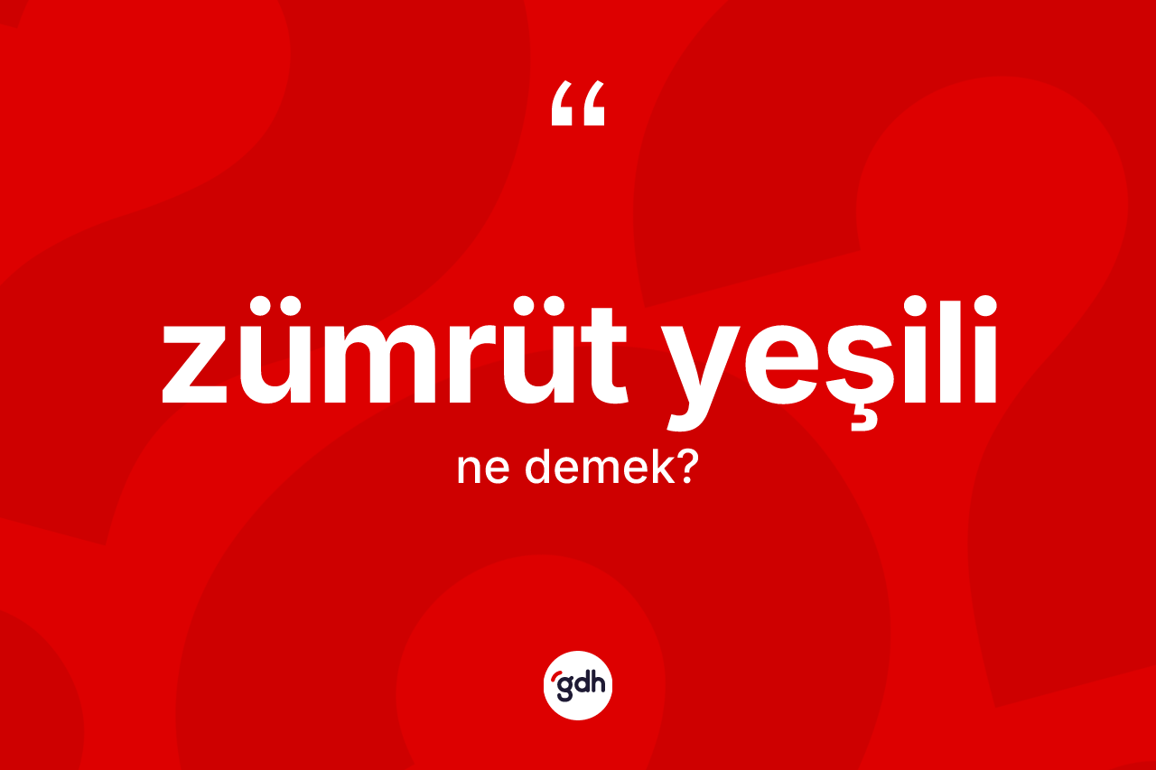 Zümrüt yeşili kelimesinin sözlükteki tanımı nedir? Zümrüt yeşili kelimesinin TDK'ya göre açıklaması nedir?