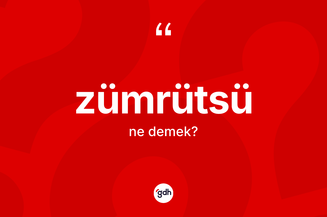 Zümrütsü kelimesinin tanımı nedir? Zümrütsünün sözlükteki anlamı nedir?