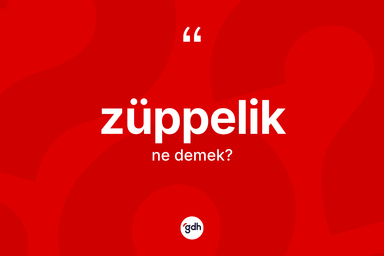 Züppelik ne anlama gelir?