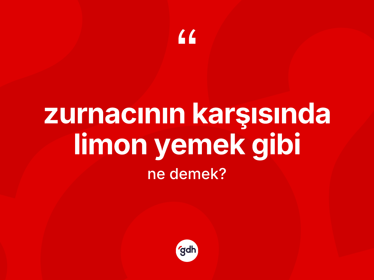 Zurnacının karşısında limon yemek gibi sözü nedir? Zurnacının karşısında limon yemek gibi ifadesi hangi durumlarda kullanılır