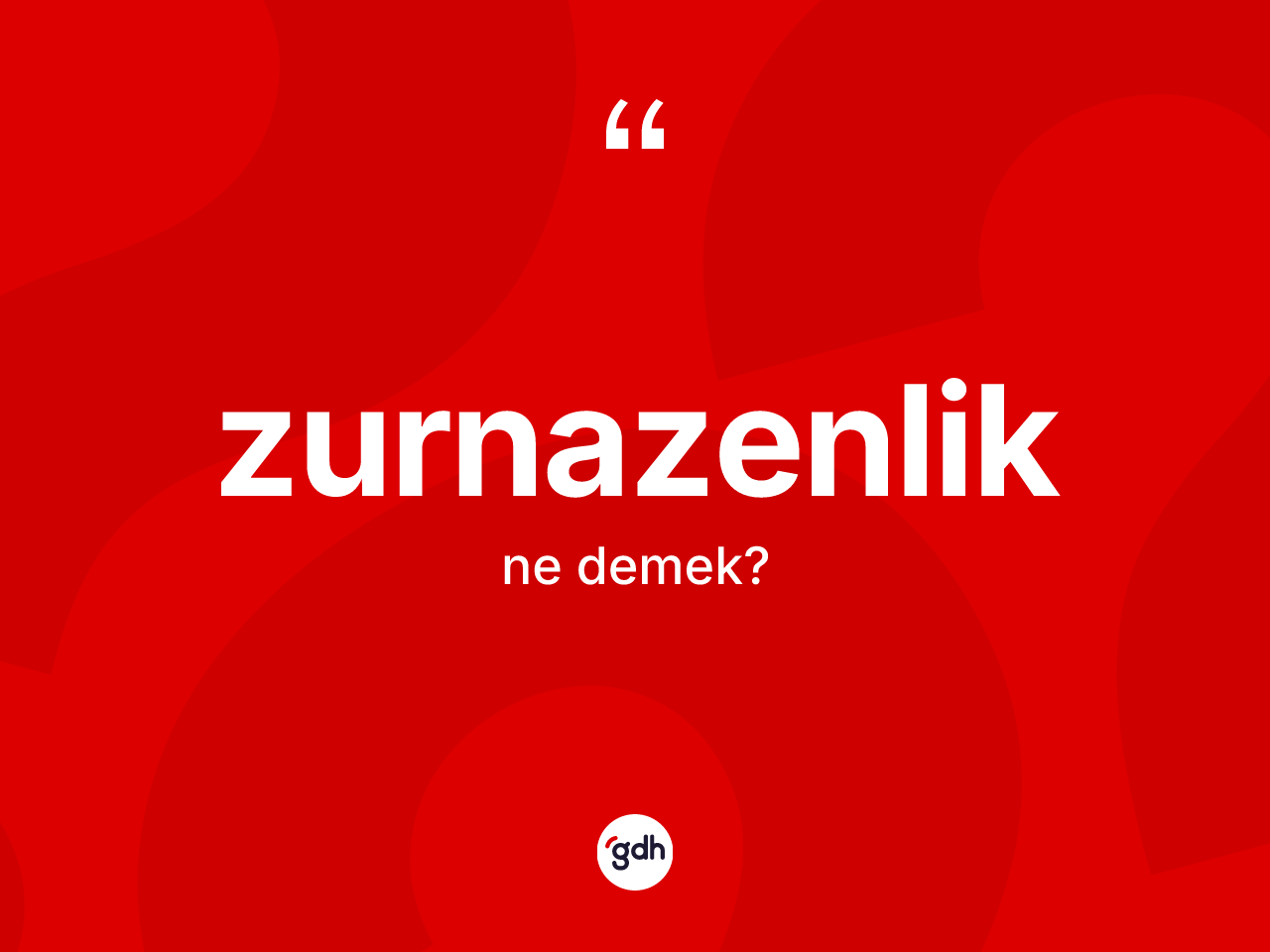 Zurnazenlik ne anlama gelir? Zurnazenliğin TDK'ya göre anlamı nedir?